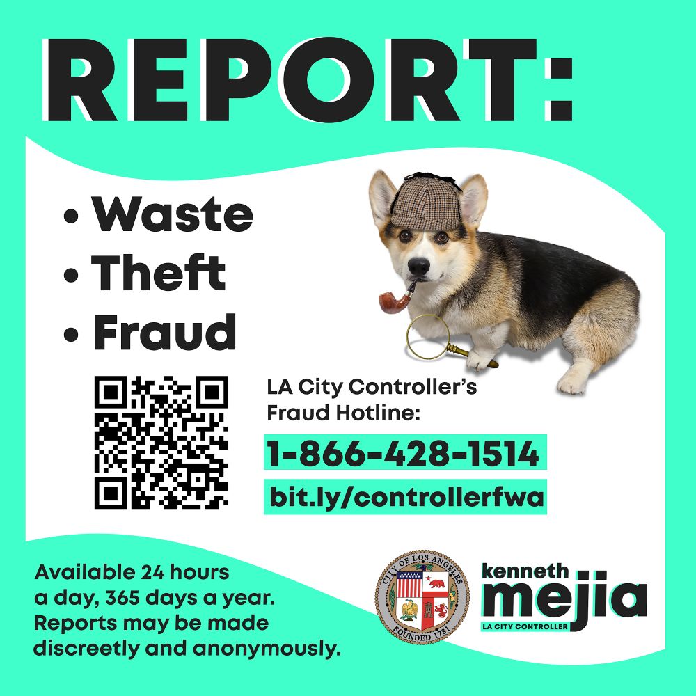 Poster
REPORT:
Waste
Theft
Fraud
LACity Controller's Fraud Hotline -866-428-1514
bit.ly/controllerfwa
Killa thecorgi is wearing a sherlock holmes hat and has a pipe in his mouth and he is holding a magnifying glass