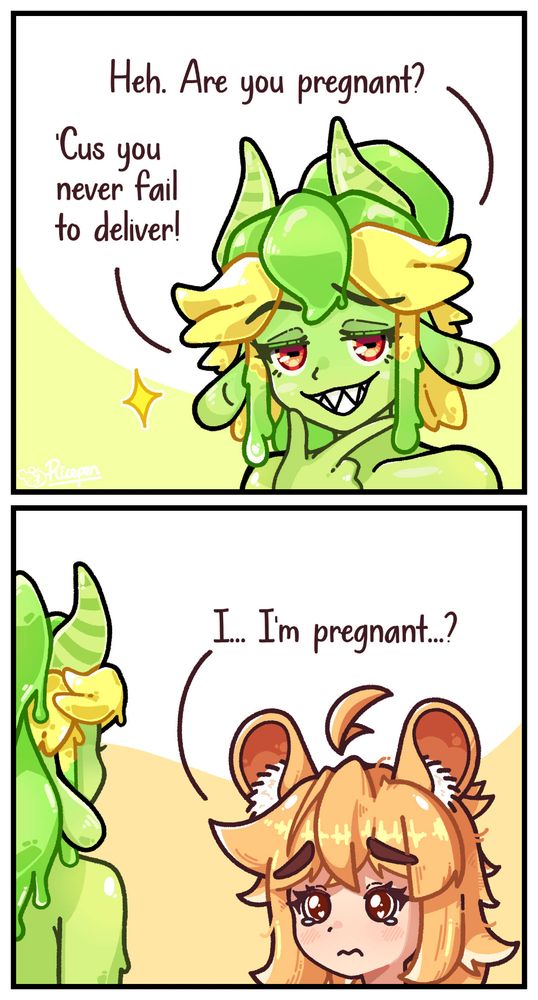 Drip (DarkRainfire's OC) asking Marigold if she's pregnant, because she never fails to deliver. Marigold takes it literally.