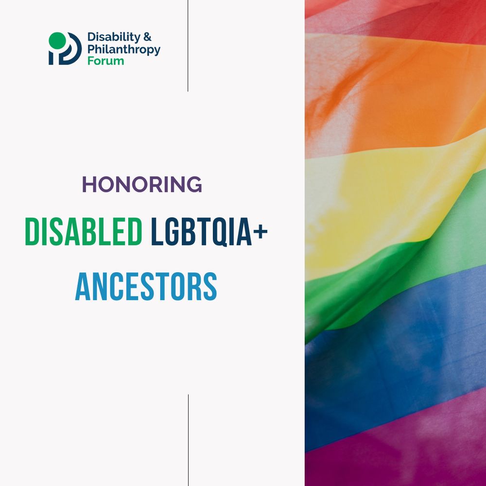 “Honoring Disabled LGBTQIA+ Ancestors” above an arrow indicating a swipe to the next image. To the right is a photo of a LGBTQIA+ Pride flag. In the upper left, the Disability & Philanthropy Forum logo.