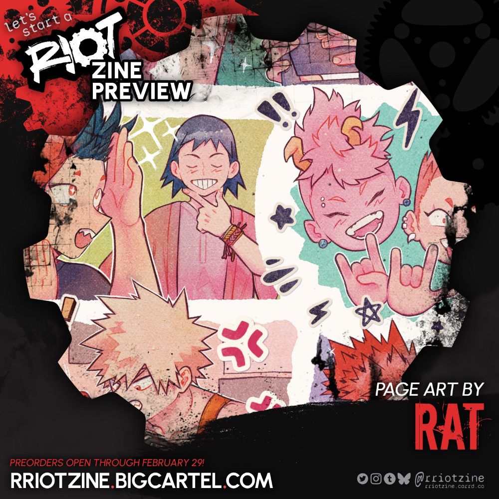 The graphic is a preview of work from "let's start a RIOT". The zine logo is in the upper left followed by white words "ZINE PREVIEW."

A close-up crop of an artwork is shown in a gear-shaped frame.

The artwork shows Kirishima interacting with various members of the Bakusquad, Mina, Sero and Bakugou are in frame but there are hints of others. 

PAGE ART BY
RAT