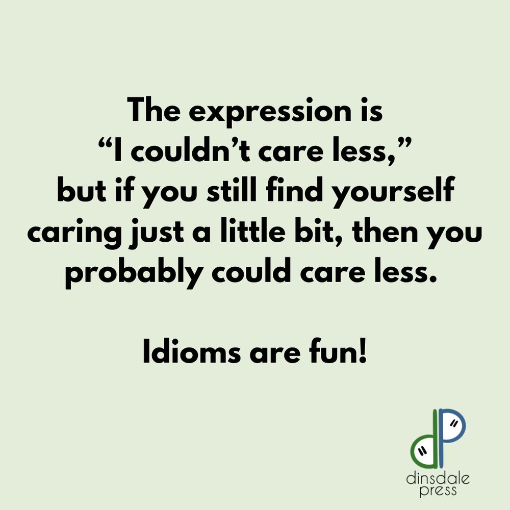 The expression is "I couldn't care less," but if you still find yourself caring just a little bit, then you probably could care less.

Idioms are fun!

(dinsdale press)