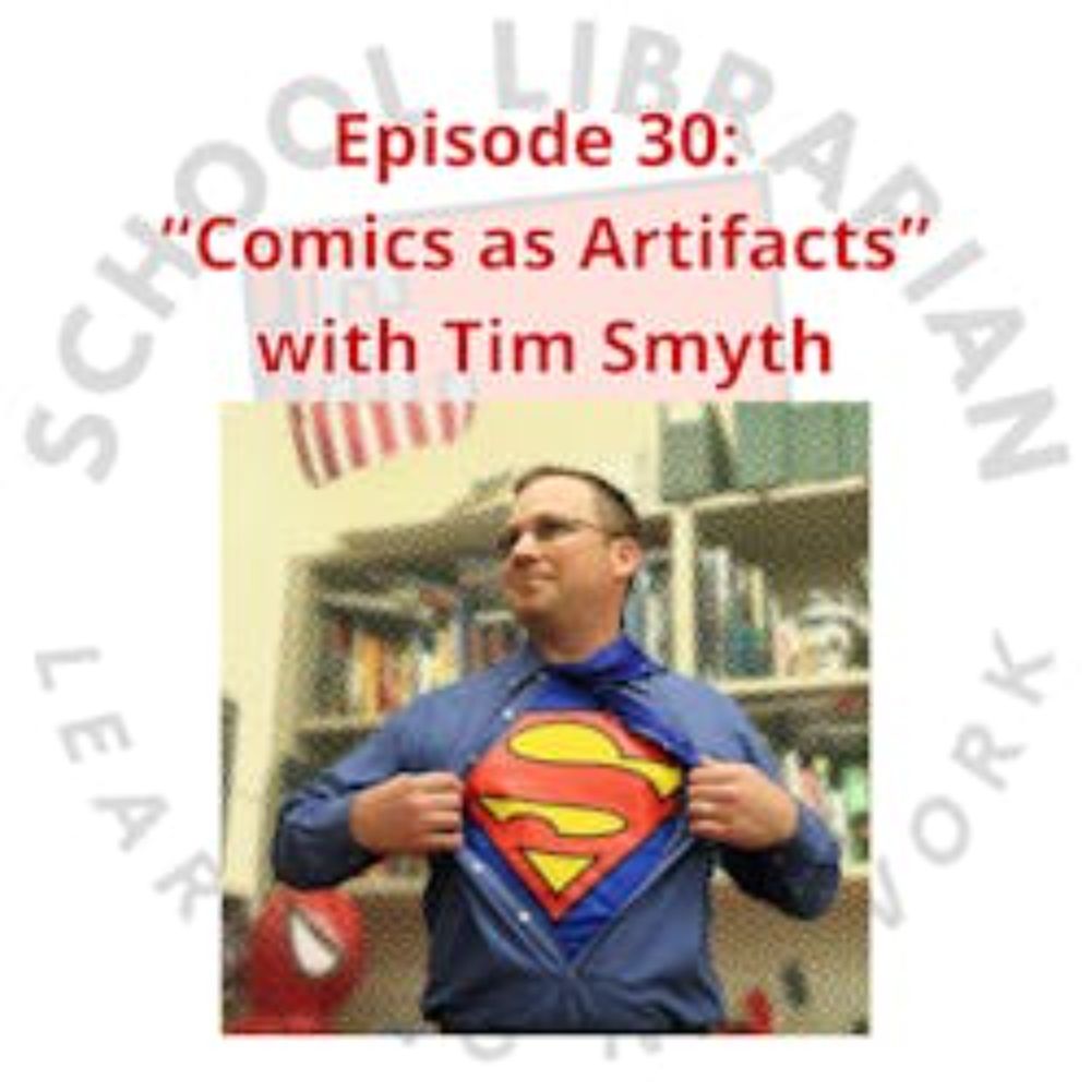 The SLLN (School Librarian Learning Network) Podcast: "Comics as Artifacts" with Tim Smyth