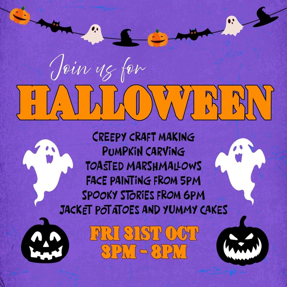 Purple background festooned with pumpkins, bats, ghosts, witches' hats. The text in orange and black reads, "Join us for HALLOWEEN. Creepy craft making, pumpkin carving, toasted marshmallows, face painting from 5pm, spooky stories from 6pm, jacket potatoes and yummy cakes. Fri 31st Oct, 3pm – 8 pm"