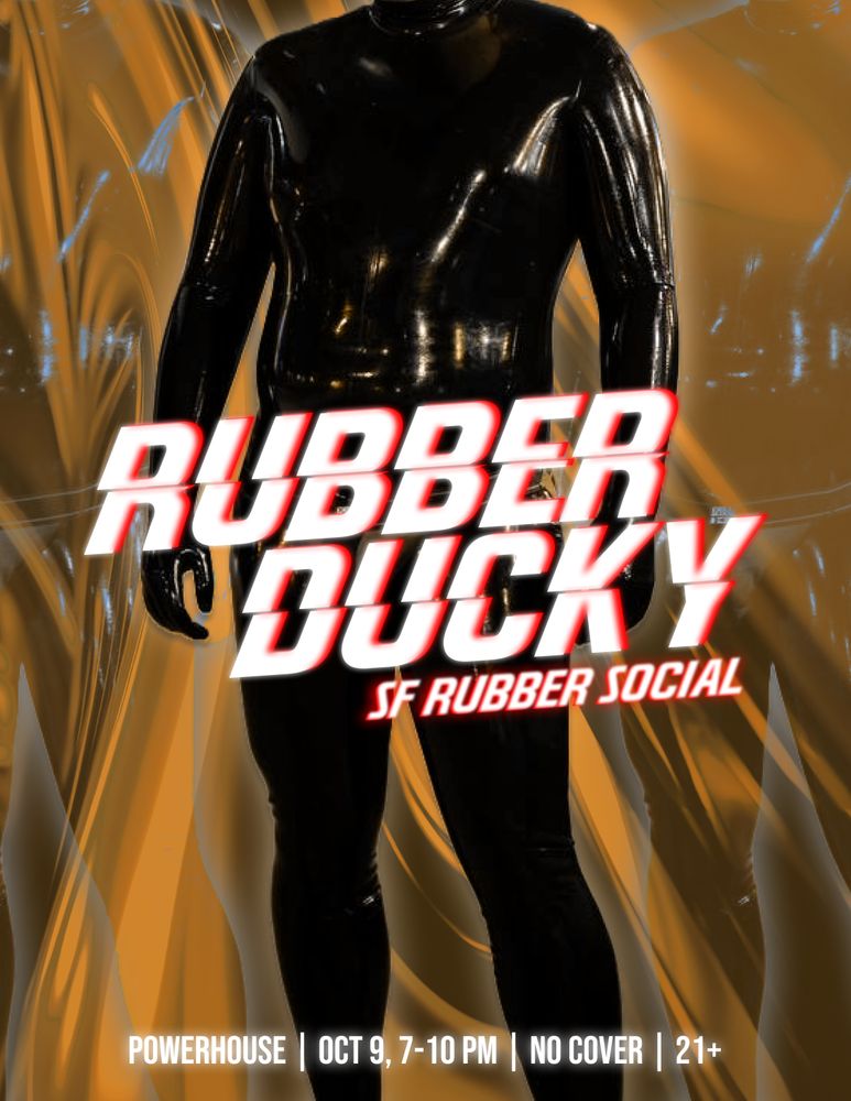 A poster for RubberDuckySF a SF Rubber Social. The social is on October 9th from 7-10pm at Powerhouse. There is no cover for the event and it is 21+