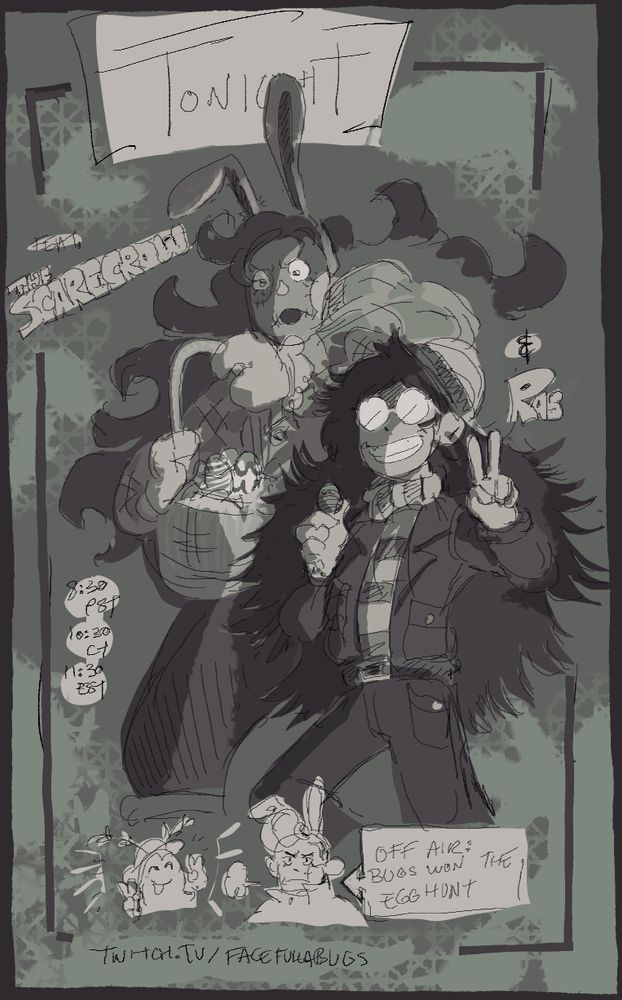 It's a frankenbugs stream poster for tonight (nov. 24th, 2024) on twitch at facefullabugs. In greys and greens, the long haired fairmer Ras (A thin human with an overcoat over a striped turtleneck, blindingly shiny glasses, a grin that makes the viewer a little uncomfortable, and enormous fluffed out hair) flashes a victory sign with one hand, the other holding a tiny easter egg. They wear a straw hat. In the background an enormous hulking Frankenstein Scarecrow Creature with Also Enormous Hair but this time in curled waves jerks back from the camera as if it is a torch, in classic hammer horror style, holding an easter basket and wearing floppy bunny ears.

FEATURING. 'THE SCARECROW' and 'RAS' it says (these are the characters depicted, not actual guests)

At the bottom, in white-green, are caricature doodles of Bugs (a platonic bug-type beast) and Frankie (a frankenstein with a pompadour and hawaiian shirt). Bugs is flashing a victory sign with their hands and smiling, wearing a straw hat, antennae poking out. Frankie huffs and frowns, wearing bunny ears.

Arrowed speech bubble, pointing to these 'OFF AIR: BUGS WON THE EGG HUNT' 