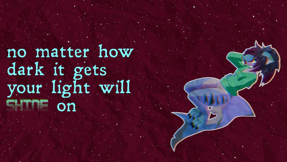 a 3d render of a character (a shark) falling endlessly through space, a glitchy border surrounding them lightly. text to the side of it reads 'no matter how dark it gets your light will shine on' background is a crumpled dark red with small stars with a crumpled paper texture applied on top