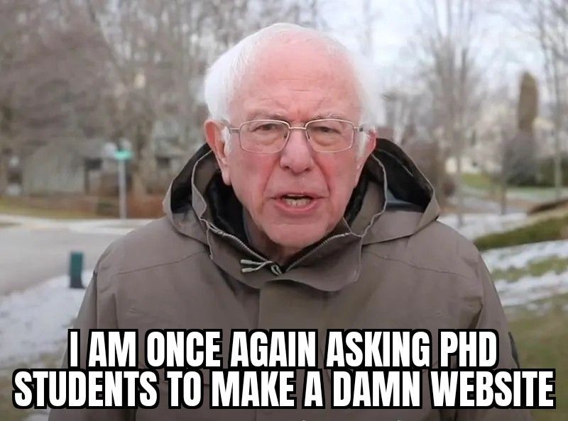 A meme featuring Bernie Sanders standing outdoors in a winter coat, speaking directly to the camera. The caption reads, “I am once again asking PhD students to make a damn website."