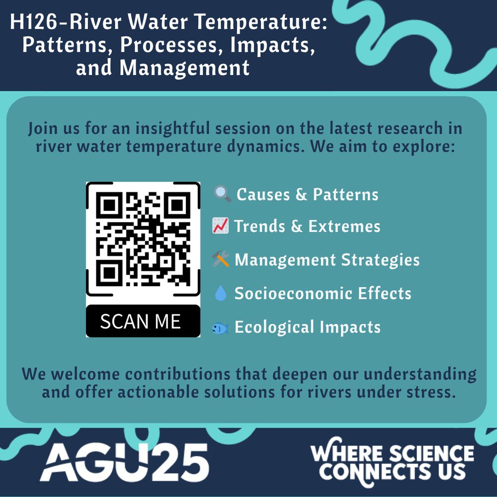 This image advertises the AGU session H126 River Water Temperature: Patterns, Processes, Impacts, and Management. We welcome contributions that deepen our understanding and offer actionable solutions for rivers under stress. The post also contains a QR code that, when scanned, takes you to the session website.