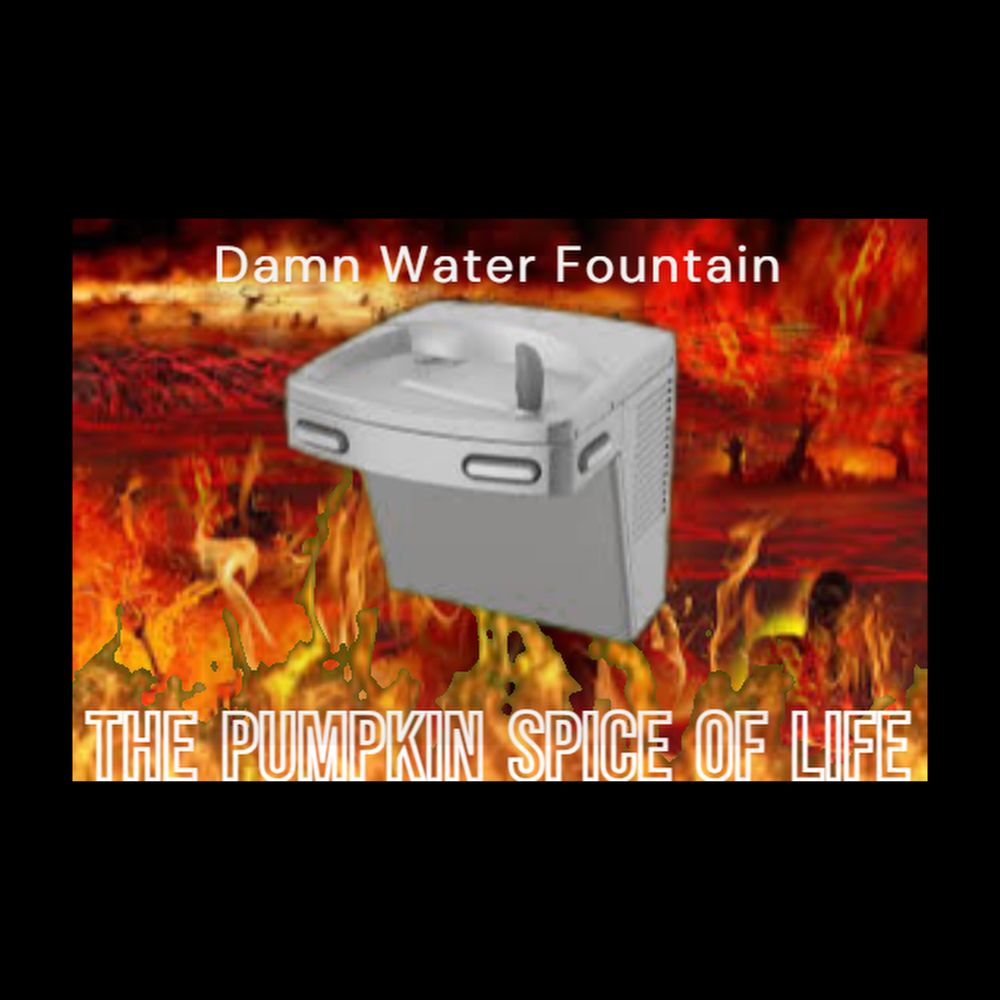 Cover art for an upcoming album by the band Damn Water Fountain called “The Pumpkin Spice of Life”. It is a cheap picture of a drinking fountain surrounded by flames.