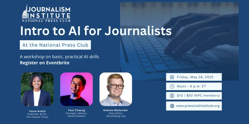 Intro to AI for Journalists at the National Press Club. A workshop on basic, practical AI skills. May 16, noon to 4 pm ET. In person. Tickets on sale.