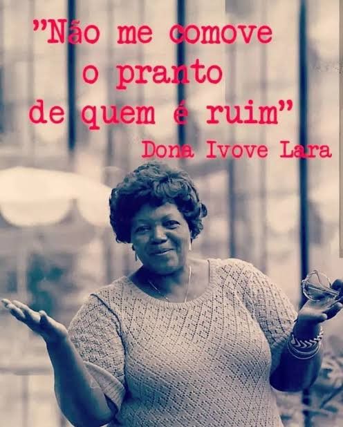 Foto da cantora e compositora Dona Ivone Lara com a frase "Não me comove o pranto de quem é ruim". 