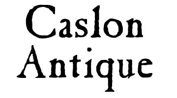 The Wikipedia illustration for the font Caslon Antique, saying "Caslon Antique" in, well... Caslon Antique. Think 17-18th Century typeface.