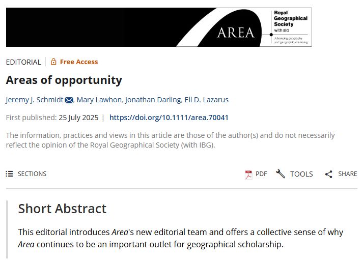 Screenshot of an abstract in Area by Jeremy Schmidt, Mary Lawhon, Jonathan Darling & Eli Lazarus (2025) entitled 'Areas of opportunity'

Short Abstract
This editorial introduces Area's new editorial team and offers a collective sense of why Area continues to be an important outlet for geographical scholarship.