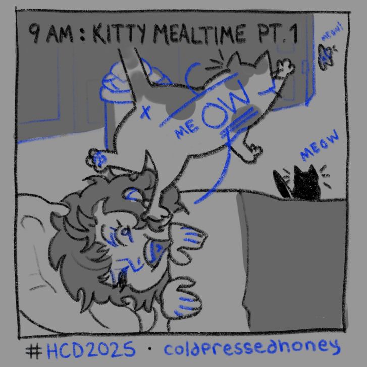 “9AM: KITTY MEALTIME PT.1” all three cats scramble towards the top right of the panel, one has a paw squished into my face as he catapults off of me and towards the kitchen where my partner is preparing their breakfast. many “meows” are written, but one highlights the OW in “meOW” and is attributed to me, as i lie in bed crushed by my own son.