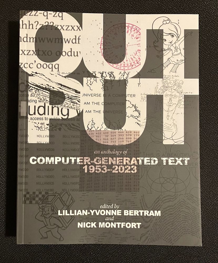The cover of "Output: an anthology of computer-generated text, 1953-2023" edited by Lillian-Yvonne Bertram and Nick Montfort