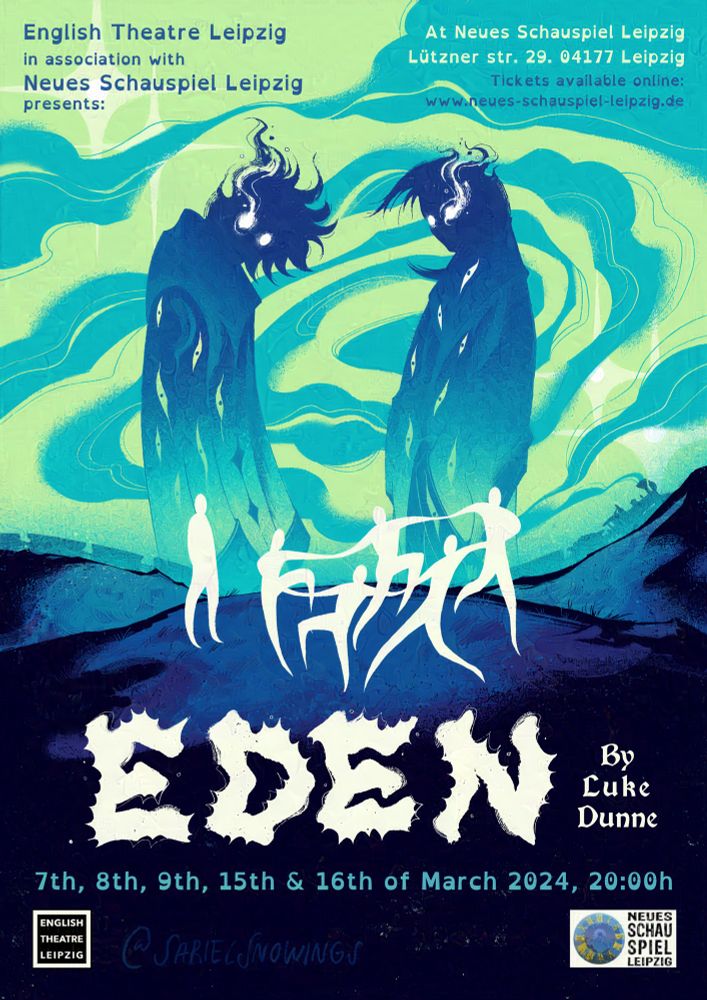 A poster in blues and teals of EDEN, by Luke Dunne. A production of English Theatre Leipzig in collaboration with Neues Schauspiel Leipzig. Performances are on the 7th, 8th, 9th, 15th and 16th of March 2024, 8 pm at Neues Schauspiel Leipzig, Lützner Straße 29, 04177 Leipzig. 
