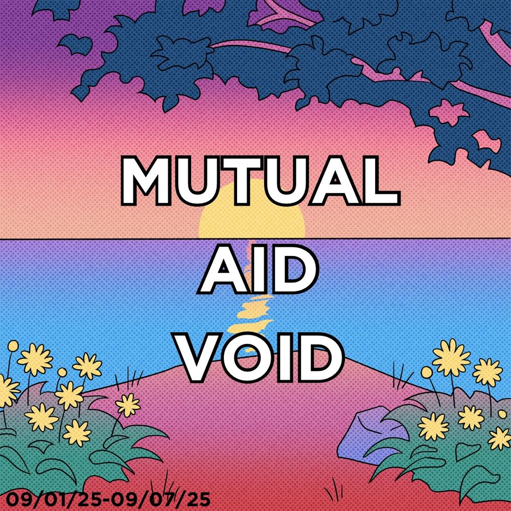 Mutual aid void over a simple cartoon background drawing of a sun setting and a tree and flowers. 09/01/25-09/07/25 is the date on the bottom left hand corner and indicates the week this will run for