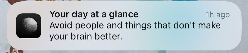 Costar notification which reads:
"Your day at a glance
1h ago
Avoid people and things that don't make your brain better."