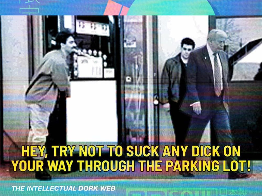 Meme from the movie Clerks as Dante screams at Trump "Hey, try not to suck any dick on your way through the parking lot!"


