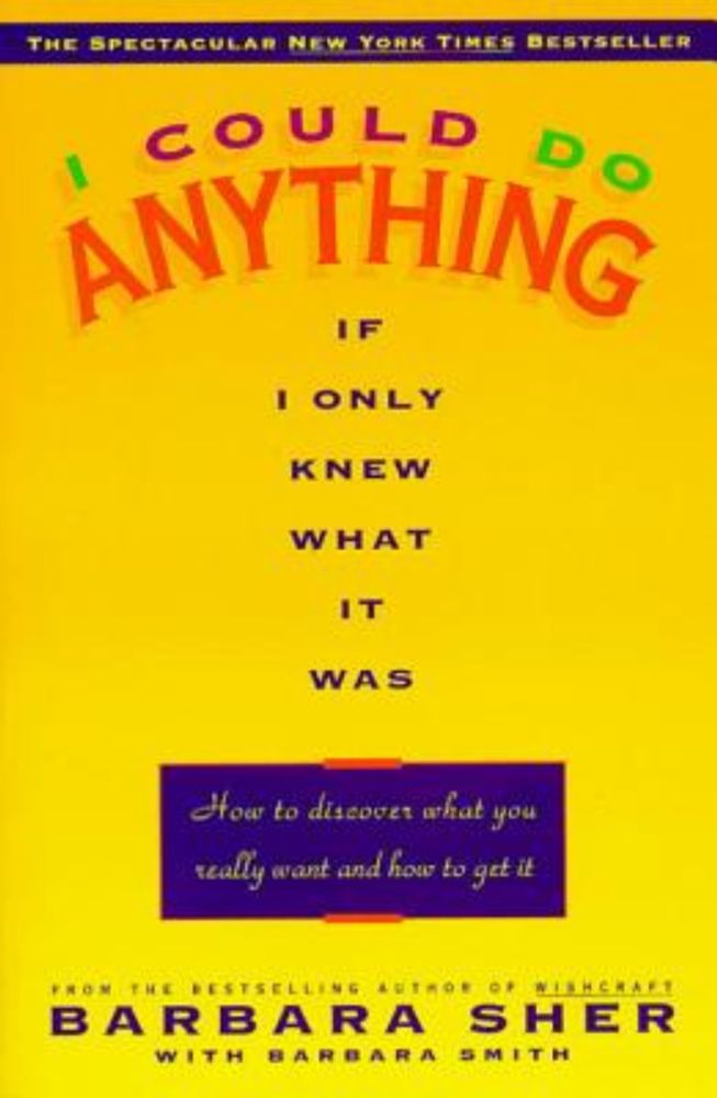 I Could Do Anything If I Only Knew What It Was: How to Discover What You Really Want and How to Get It a book by Barbara Sher