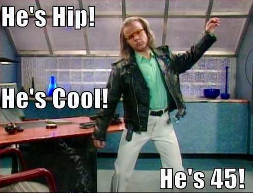 “He's Hip, He's Cool, He's 45” sketch from The Kids in The Hall where Bruce McCulloch played a middle-aged man who would do odd things to "keep his cool" despite being 45.
