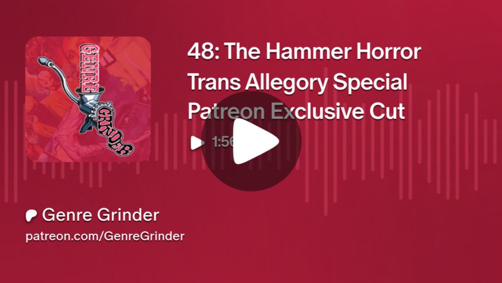 48: The Hammer Horror Trans Allegory Special Patreon Exclusive Cut | Genre Grinder