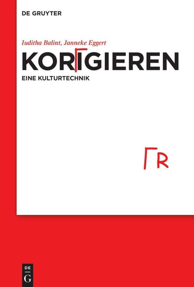 Buchcover, roter Rand unten und links, Titel falsch geschrieben mit einem Korrekturzeichen vor dem R zum Einfügen eines weiteren Zeichens

DE GRUYTER
luditha Balint, Janneke Eggert (Hg.)
KORIGIEREN
EINE KULTURTECHNIK

                                    Korrekturzeichen und R