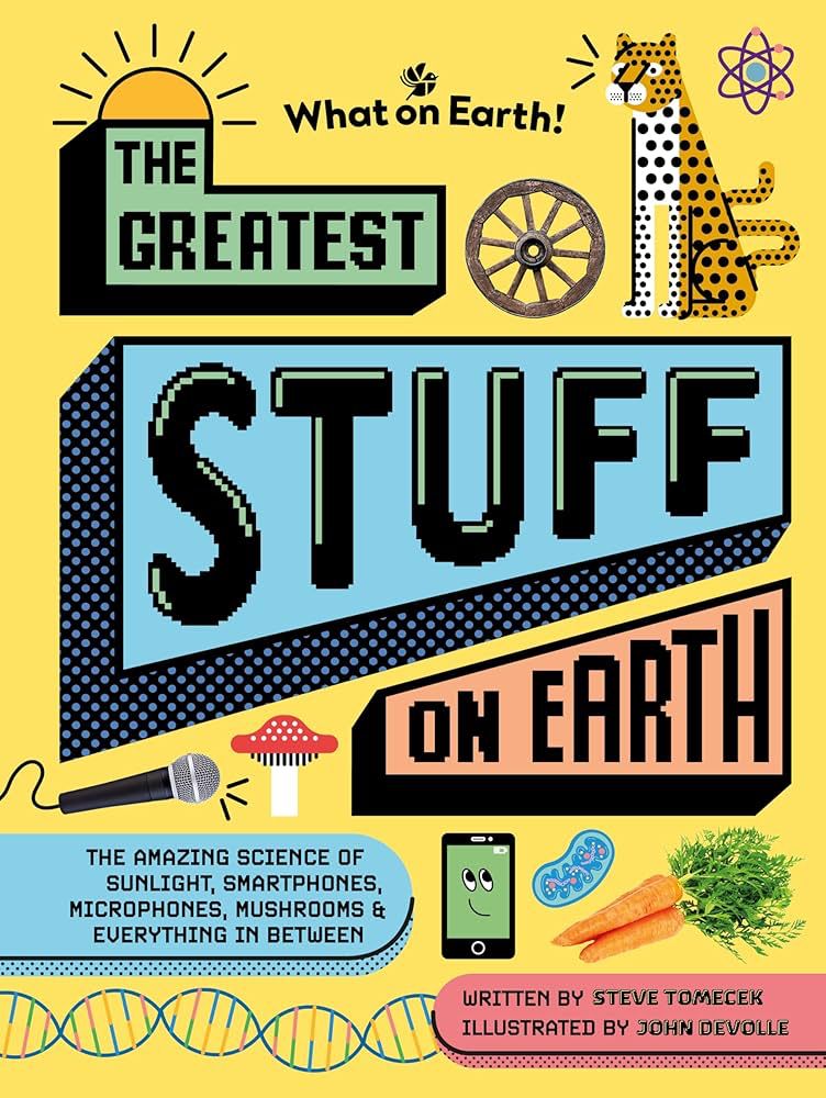 Book cover for The Greatest Stuff on Earth by Steve Tomecek and John Devolle