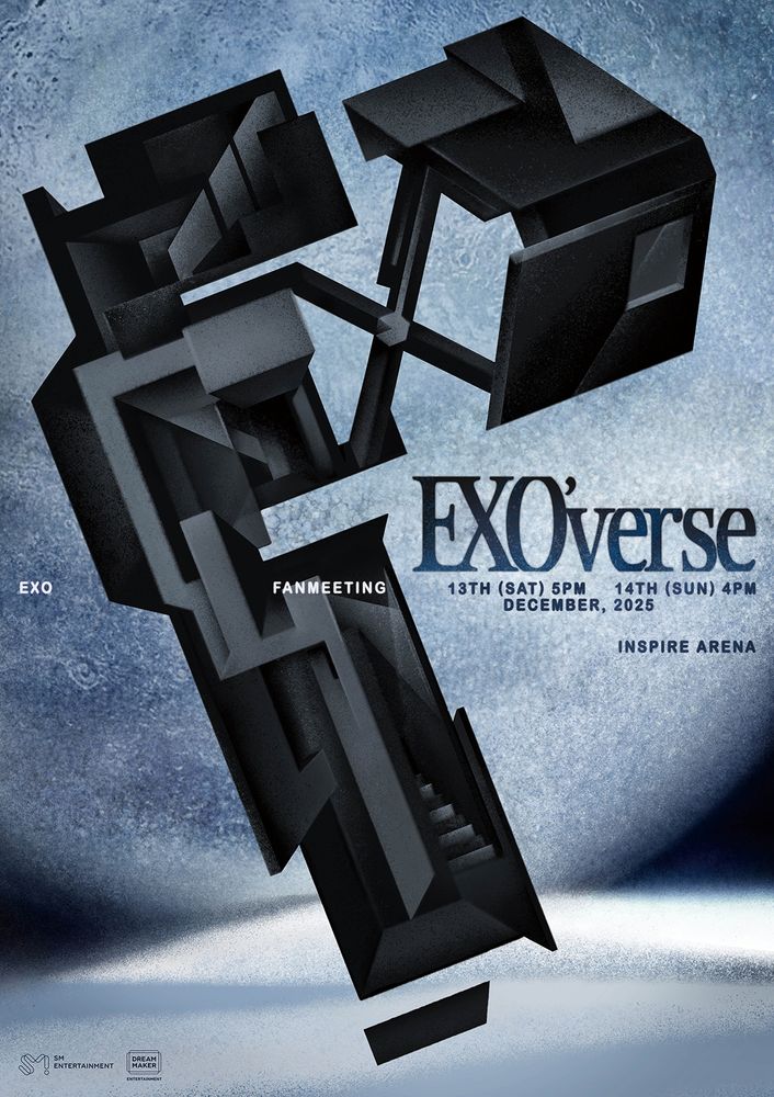 EXO FANMEETING
EXO'VERSE
13TH (SAT) 5PM
14TH (SUN) 4PM
DECENBER 2025
INSPIRE ARENA