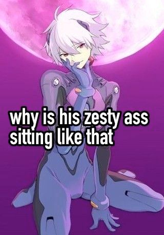 The original meme which the previous image was based on. Instead of Bolt, the character in-frame is Kaworu from Evangelion, wearing his plugsuit. The text in the image reads "why is his zesty ass sitting like that"