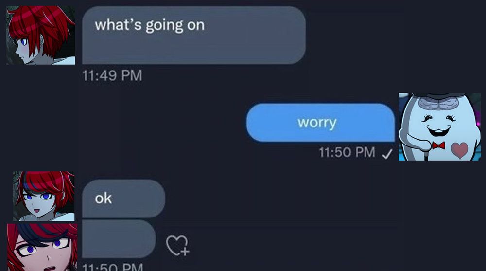 the hundred line characters imposed over the "ok yay" twitter dm thread but it's edited to be more despondent

takumi: what's going on

sirei: worry

takumi: ok

takumi: [shocked expression]