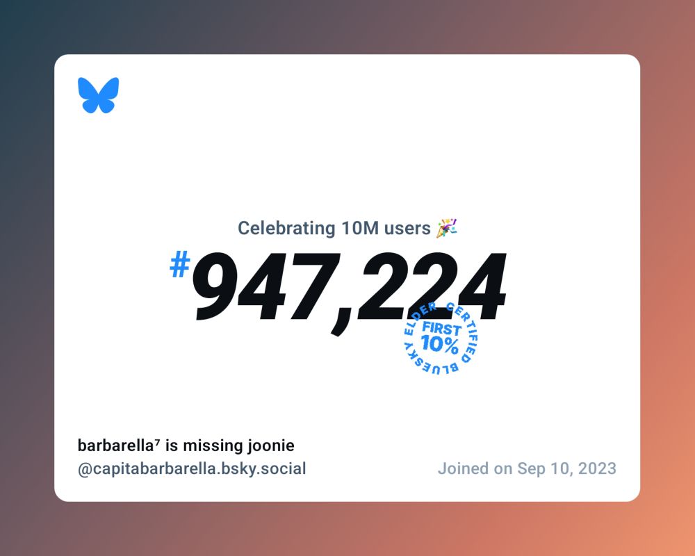 A virtual certificate with text "Celebrating 10M users on Bluesky, #947,224, barbarella⁷ is missing joonie ‪@capitabarbarella.bsky.social‬, joined on Sep 10, 2023"