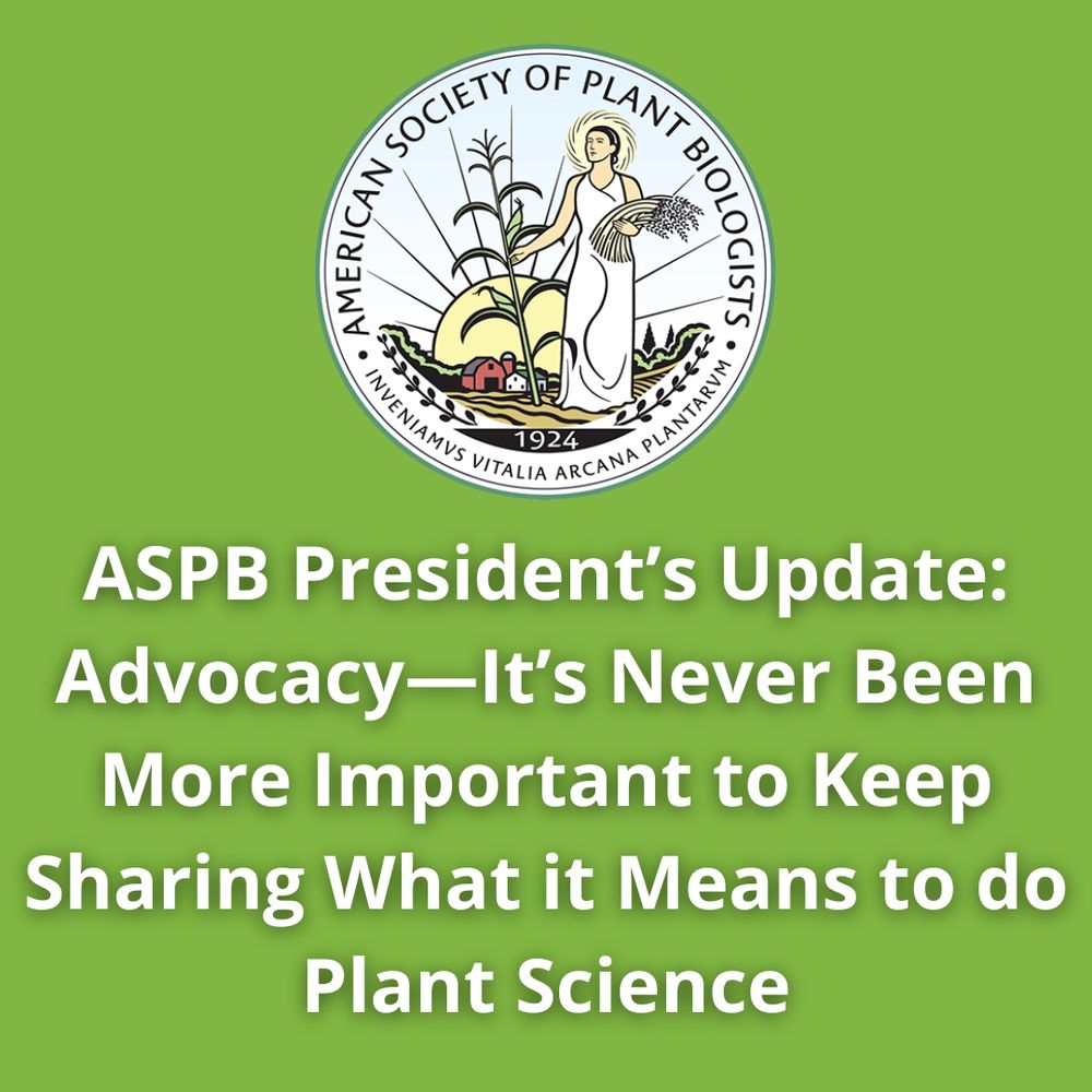 ASPB President’s Update: Advocacy—It’s Never Been More Important to Keep Sharing What it Means to do Plant Science. Features ASPB logo.