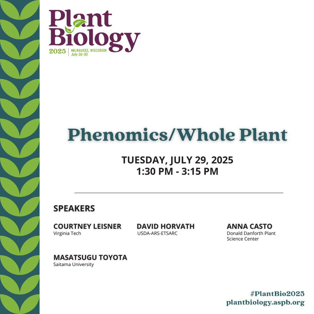 Image Text: Phenomics/Whole Plant. Tuesday, July 29, 2025. 1:30 PM - 3:15 PM. Courtney Leisner, Masatsugu Toyota, David Horvath, and Anna Casto. Virginia Tech | Saitama University | USDA-ARS-ETSARC | Donald Danforth Plant Science Center