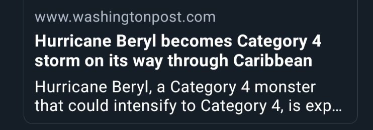 Www.washingtonpost.com
Hurricane Beryl becomes Category 4 storm on its way through the Caribbean 
Hurricane Beryl, a Category 4 monster that could intensify to Category 4, is exp...
Screenshot from wapo excerpt