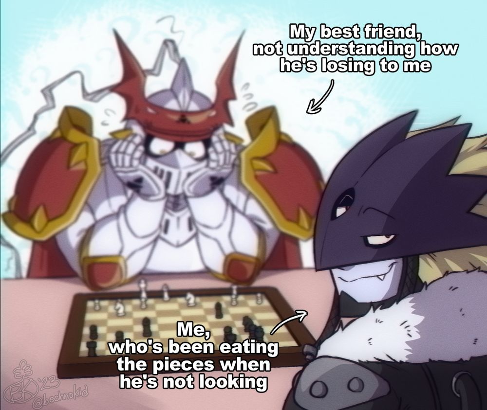 Gallantmon and Beelzemon (OCs) playing a round of chess. Gallantmon is losing and is visibly distressed while Beelzemon is looking towards the camera with a smug expression on his face. The text near Gallantmon reads, "My best friend, not understanding how he's losing to me". The text near Beelzemon reads, "Me, who's been eating the pieces when he's not looking"