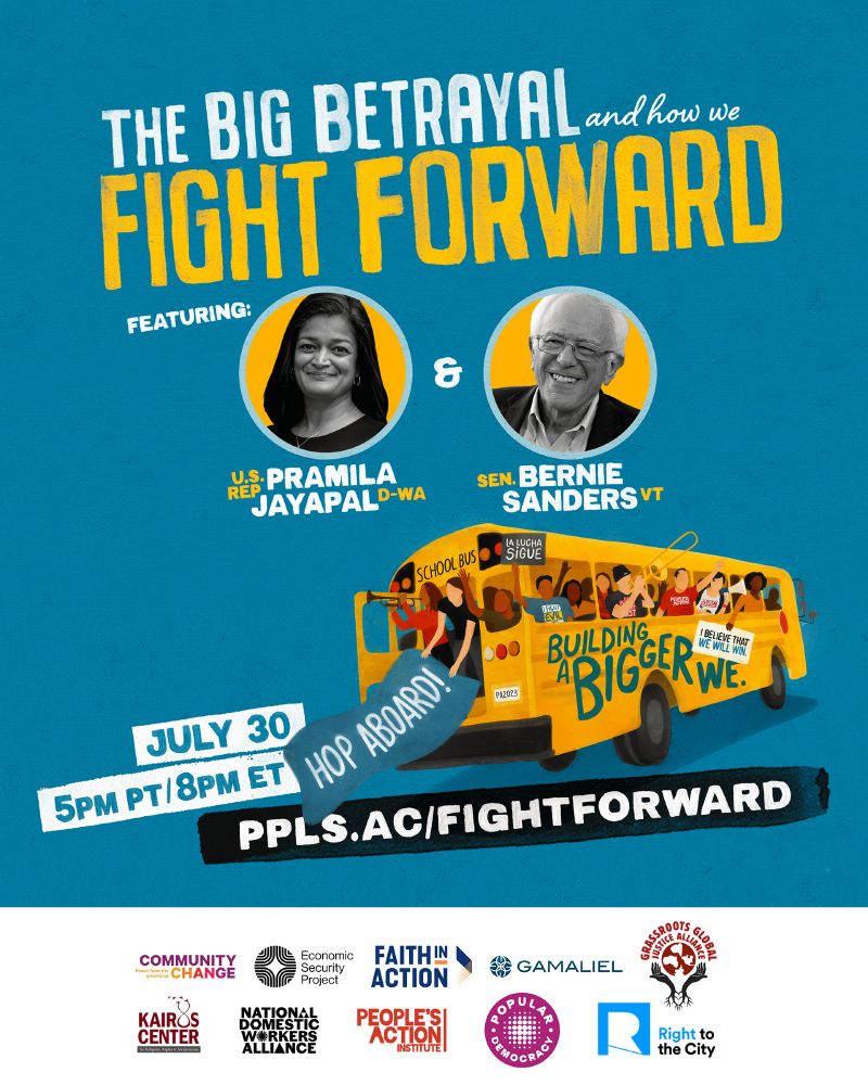 Promotional poster for 'The Big Betrayal and How We Fight Forward' event featuring U.S. Representatives Pramila Jayapal and Bernie Sanders. The poster is vibrant with graphics of a yellow school bus and megaphones, highlighting community partnership logos such as Community Change, National Domestic Workers Alliance, and others. The livestream will occur on July 30 at 5 PM PT / 8 PM ET. URL at the bottom for more information: ppls.ac/fightforward.