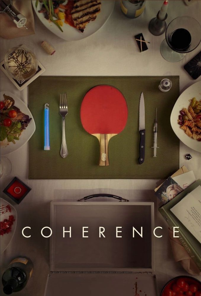 The poster for the 2013 movie Coherence, directed by James Ward Byrkit

The poster is an overhead shot of a cluttered dining table. The outskirts of the poster are cluttered with standard dining table accoutrement; plates of food, wine glasses, corkscrew, a cork, candlestick in a candelabra. The focus of the poster is a green placemat with several items spread out on it. From left to right, the items are: a blue glow stick, a fork, a ping pod paddle with red padding, a steak knife, & a syringe 