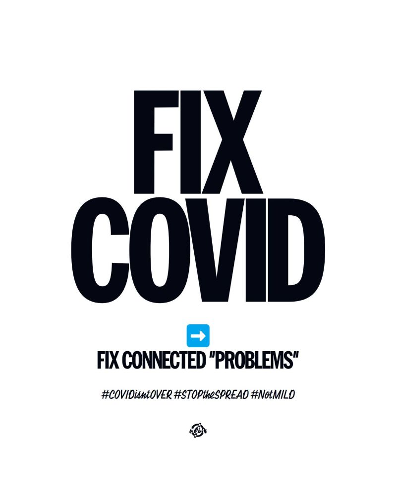 Large bold black text on white. Gothic sans-serif font. FIX
COVID. (blue right arrow emoji
square) (smaller) FIX CONNECTED "PROBLEMS". (then in handwritten
script font) #COVIDisntOVER
#STOPtheS PREAD #NotMILD (bottom small in black) circle with line thru it and inverse colored letters for covid.aktion.network: cAn.