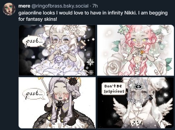 screenshot of bsky user @ringofbrass showing off 4 of her gaiaonline outfits that is similar to Infinity Nikki but in 2D, says "gaiaonline looks I would love to have in infinity Nikki. I am begging for fantasy skins!"
1st is pastel purple vibes, 2nd is pink, teal, white vibes, 3rd is gothic vibes, 4th is creepy vibes