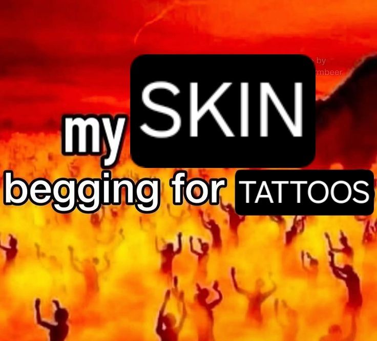 image of a crowd of people burning in hell (supposedly), with the text "my SKIN begging for TATTOOS" over it