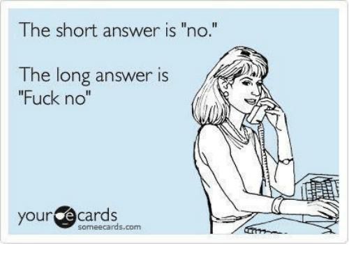 The short answer is “no.” The long answer is “Fuck no.”