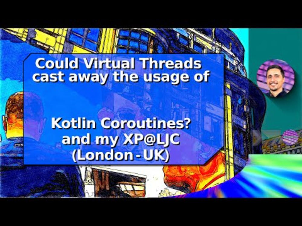 Could Virtual Threads cast away the usage of Kotlin Coroutines? ... and my XP at the LJC in London