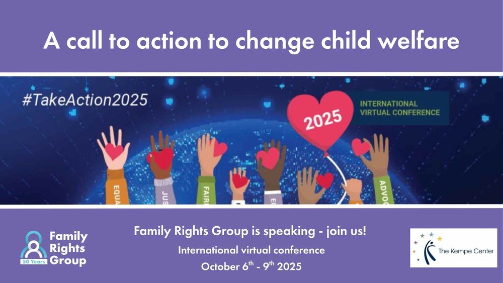 Promotional banner for an international virtual conference on child welfare. The top section reads ‘A call to action to change child welfare; in white text on a purple background. Below, illustrated diverse hands are raised, each holding a red heart, with 2025; on one heart. A blue digital world map is in the background with the #TakeAction2025 and the text INTERNATIONAL VIRTUAL CONFERENCE. The top & bottom section includes event details: ‘Family Rights Group is speaking – join us! International virtual conference October 6th – 9th 2025, along with logos for Family Rights Group and The Kempe Center.