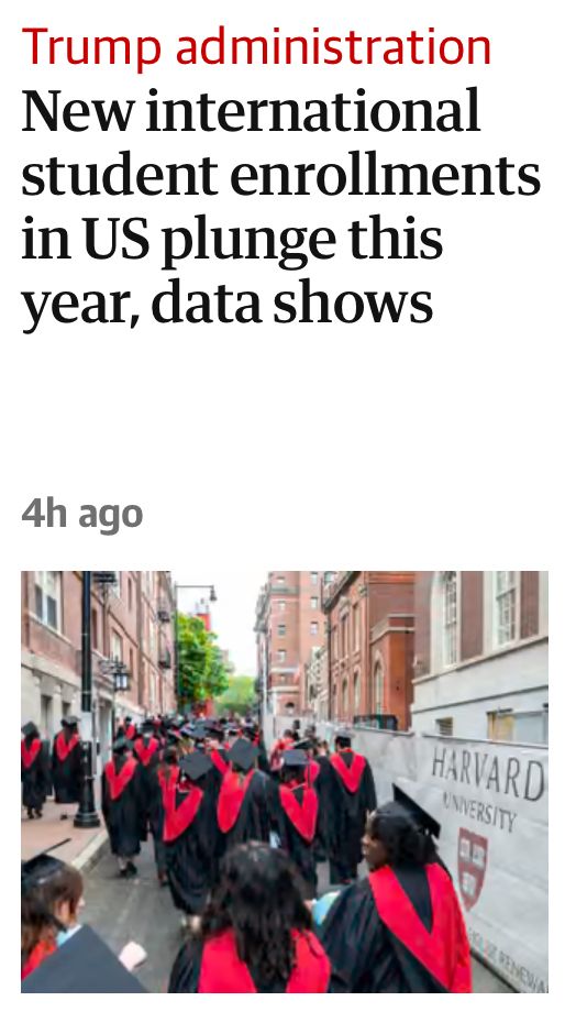 guardian headline 17th november 2025 saying
New international student enrollments in US plunge this year, data shows
