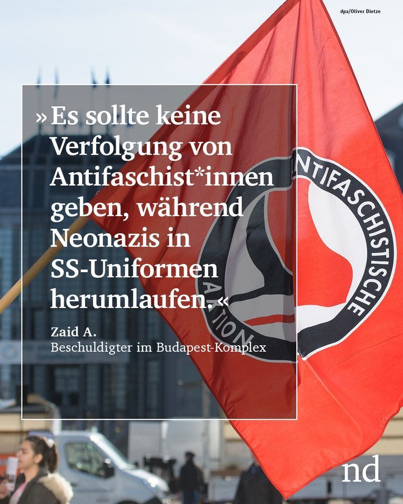 “Es sollte keine Verfolgung von Antifaschist*innen geben, während Neonazis in SS-Uniformen herumlaufen.”
Zaid A.
Beschuldigter im Budapest-Komplex



