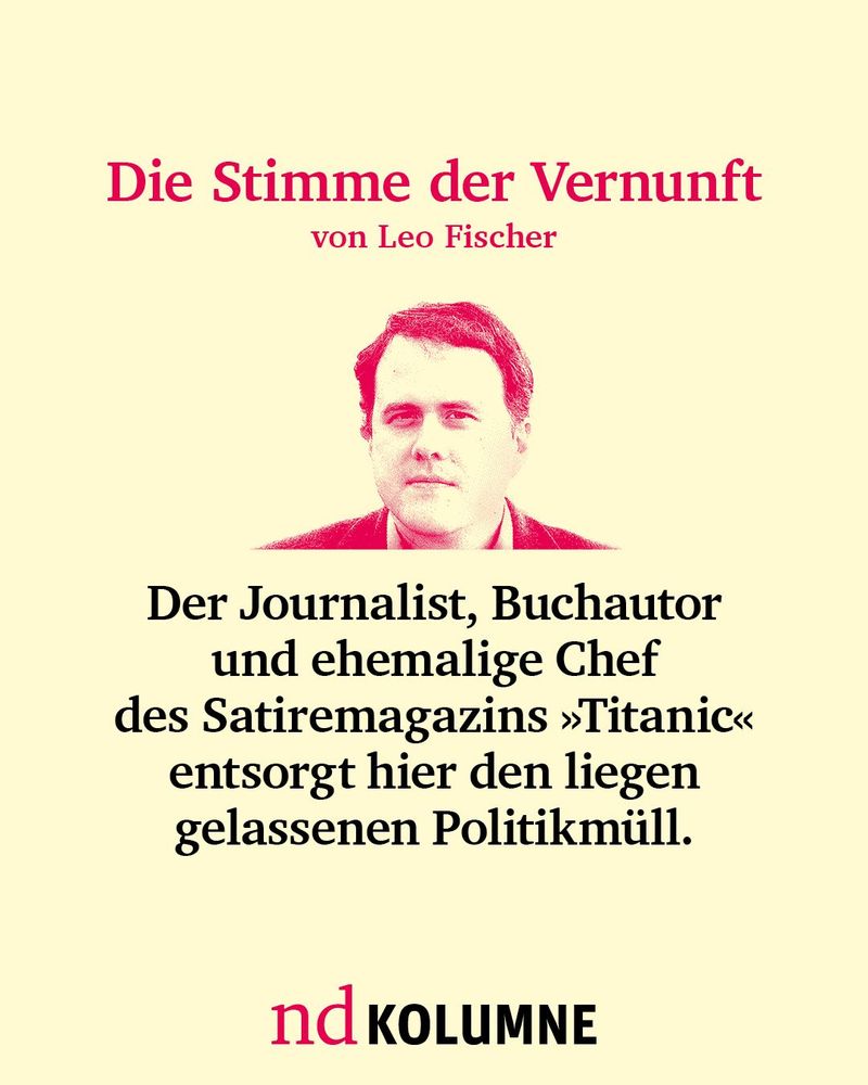 Die Stimme der Vernunft von Leo Fischer
Der Journalist, Buchautor und ehemalige Chef des Satiremagazins »Titanic« entsorgt hier den liegen gelassenen Politikmüll.
