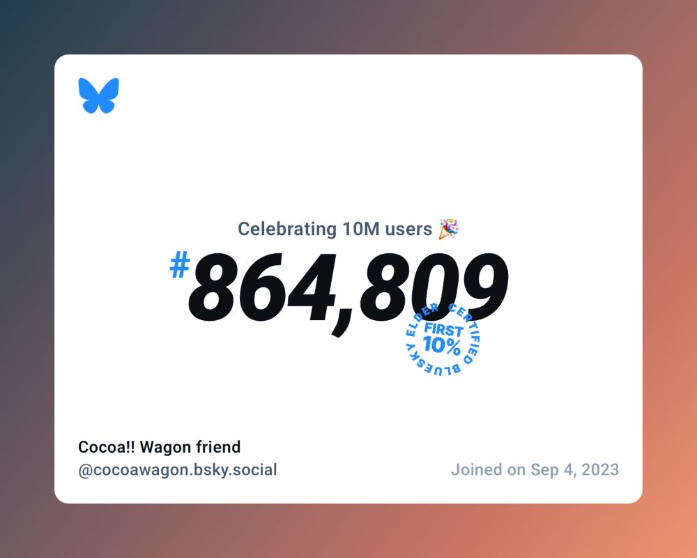 A virtual certificate with text "Celebrating 10M users on Bluesky, #864,809, Cocoa!! Wagon friend ‪@cocoawagon.bsky.social‬, joined on Sep 4, 2023"