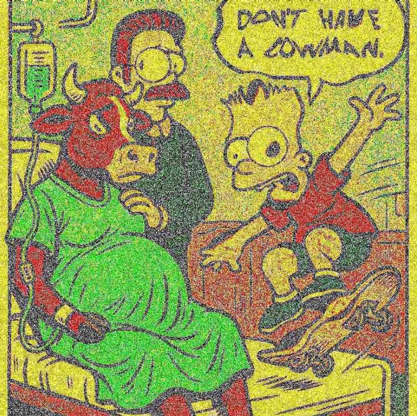 Bart Simpson kicking a sick ollie in a hospital room in front of a pregnant anthropomorphized cow and a supportive dad-to-be Ned Flanders, saying “DON’T HAVE A COWMAN” but it’s all fucked up and pixelated and bulgy