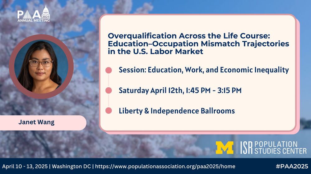 At PAA 2025, 
Session: Education, Work, and Economic Inequality
Liberty & Independence Ballrooms
Saturday April 12th, 1:45 PM - 3:15 PM
Janet Wang
Overqualification Across the Life Course: Education–Occupation Mismatch Trajectories in the U.S. Labor Market
